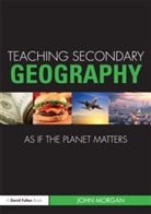 John Morgan, John (University of Auckland Morgan, John (University of Bristol Morgan - Teaching Secondary Geography As If the Planet Matters