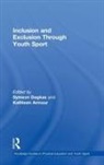 Symeon Armour Dagkas, Kathleen Armour, Armour Kathleen, Symeon Dagkas, Dagkas Symeon - Inclusion and Exclusion Through Youth Sport
