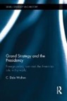 C. Dale Walton, C. Dale (University of Reading Walton, Walton C. Dale - Grand Strategy and the Presidency