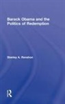 Stanley A. Renshon, Stanley A. (City University of New York) Renshon, Renshon Stanley A. - Barack Obama and the Politics of Redemption