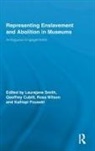 Laurajane Cubitt Smith, Geoff Cubitt, Kalliopi Fouseki, Fouseki Kalliopi, Laurajane Smith, Smith Laurajane... - Representing Enslavement and Abolition in Museums