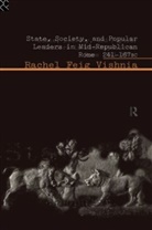Rachel Feig Vishnia, Rachel Feig Vishnia - State, Society and Popular Leaders in Mid-Republican Rome 241-167 B.c.