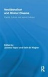 Jyotsna Wagner Kapur, Jyotsna Kapur, Kapur Jyotsna, Keith Wagner - Neoliberalism and Global Cinema