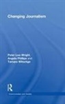 Peter Lee-Wright, Peter (Goldsmiths Lee-Wright, Peter Phillips Lee-Wright, Lee-Wright Peter, Angela Phillips, Phillips Angela... - Changing Journalism