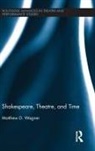 Matthew Wagner - Shakespeare, Theatre, and Time
