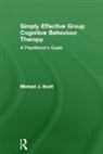 Michael J. Scott, Michael J. (Consultant Psychologist Scott - Simply Effective Group Cognitive Behaviour Therapy