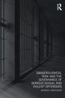 Karen Harrison, Karen (University of Hull Harrison - Dangerousness, Risk and the Governance of Serious Sexual and Violent
