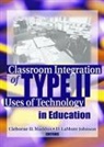 Cleborne Maddux - Classroom Integration of Type II Uses of Technology in Education