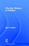 Gary Kessler - Fifty Key Thinkers on Religion