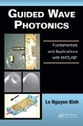 Le Nguyen Binh, Le Nguyen (Huawei Technologies Co. Binh,  Binh Le Nguyen - Guided Wave Photonics - Fundamentals and Applications With Matlab