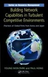 Paul Hong, Hong Paul, Young Won Park, Young Won Hong Park, Park Young Won - Building Network Capabilities in Turbulent Competitive Environments