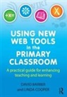 David Barber, David (Head of E-Learning Barber, David Cooper Barber, Linda Cooper - Using New Web Tools in the Primary Classroom