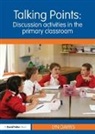 Lyn Dawes, Lyn (Consultant in Spoken Language in the P Dawes, Dawes Lyn - Talking Points: Discussion Activities in the Primary Classroom