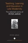 Peter Jarvis, Peter (University of Surrey Jarvis - Teaching, Learning and Education in Late Modernity