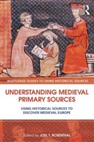Joel T. Rosenthal, Joel T. (State University of New York A Rosenthal, Joel T Rosenthal, Joel T. Rosenthal - Understanding Medieval Primary Sources