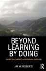 Jay W Roberts, Jay W. Roberts, Jay W. (Earlham College Roberts, Roberts Jay W. - Beyond Learning By Doing