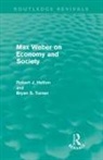 Robert Holton, Robert (Trinity College Holton, Robert Turner Holton, Bryan Turner, Bryan S Turner, Bryan S. Turner... - Max Weber on Economy and Society (Routledge Revivals)