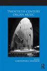 Christopher S. (Southern Methodist Unive Anderson, Christopher S. Anderson, Anderson Christopher S. - Twentieth-Century Organ Music