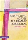 Alastair K Daniel - Storytelling Across the Primary Curriculum