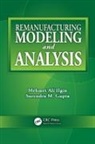 Surendra M. Gupta, Gupta Surendra M., Mehmet Ali Ilgin, Mehmet Ali Gupta Ilgin, Ilgin Mehmet Ali - Remanufacturing Modeling and Analysis