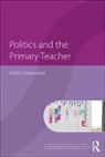 Peter Cunningham, Peter (Formerly University of Cambridg Cunningham - Politics and the Primary Teacher