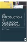 Ted Wragg, Wragg Ted - Introduction to Classroom Observation (Classic Edition)