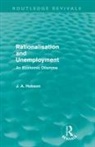 J A Hobson, J. A. Hobson, Hobson J. A. - Rationalisation and Unemployment (Routledge Revivals)