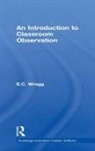 Ted Wragg, Wragg Ted - Introduction to Classroom Observation (Classic Edition)