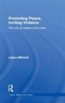 Jolyon Mitchell, Jolyon (University of Edinburgh Mitchell - Promoting Peace, Inciting Violence