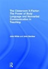 John Gardner, John White, John (Anglia Ruskin University White - Classroom X Factor: The Power of Body Language and Non Verbal