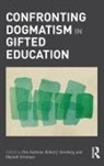 Don Sternberg Ambrose, Don Ambrose, Ambrose Don, Bharath Sriraman, Sriraman Bharath, Robert Sternberg... - Confronting Dogmatism in Gifted Education