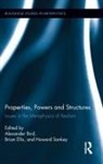 Alexander (University of Bristol Bird, Alexander Bird, Brian Ellis, Howard Sankey - Properties, Powers and Structures