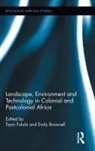 Toyin Brownell Falola, Emily Brownell, Brownell Emily, Toyin Falola, Falola Toyin - Landscape, Environment and Technology in Colonial and Postcolonial