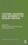 Rehana Morey Ahmed, Rehana Ahmed, Ahmed Rehana, Peter Morey, Morey Peter, Amina Yaqin... - Culture, Diaspora, and Modernity in Muslim Writing