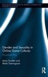 Jenny Sveningsson Sunden, Jenny Sundén, Malin Sveningsson, Sveningsson Malin - Gender and Sexuality in Online Game Cultures