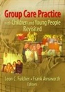 Leon C. Ainsworth Fulcher, Frank Ainsworth, Ainsworth Frank, Leon C. Fulcher, Fulcher Leon C. - Group Care Practice With Children and Young People Revisited