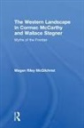 Megan Riley McGilchrist, McGilchrist Megan Riley - Western Landscape in Cormac Mccarthy and Wallace Stegner