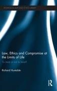 Richard Huxtable, Richard (University of Bristol Huxtable, Huxtable Richard - Law, Ethics and Compromise At the Limits of Life To Treat Or Not to Treat?