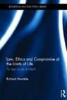 Richard Huxtable, Richard (University of Bristol Huxtable, Huxtable Richard - Law, Ethics and Compromise At the Limits of Life