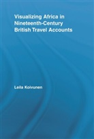 Leila Koivunen, Leila (University of Turku Koivunen, Koivunen Leila - Visualizing Africa in Nineteenth-Century British Travel Accounts
