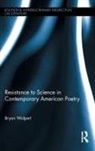Bryan Walpert, Walpert Bryan - Resistance to Science in Contemporary American Poetry