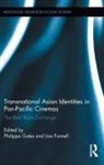 Philippa Funnell Gates, Lisa Funnell, Funnell Lisa, Philippa Gates, Gates Philippa - Transnational Asian Identities in Pan-Pacific Cinemas