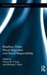 Nancy M.p. Hyde King, Michael J Hyde, Nancy M.P. King - Bioethics, Public Moral Argument, and Social Responsibility