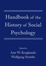 Arie W. Stroebe Kruglanski, Arie W. Kruglanski, Kruglanski Arie W., Wolfgang Stroebe - Handbook of the History of Social Psychology