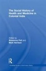 Biswamoy (Delhi University Pati, Mark Harrison, Biswamoy Pati - Social History of Health and Medicine in Colonial India