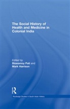 Biswamoy (Delhi University Pati, MARK HARRISON, Harrison Mark, Biswamoy Pati, Pati Biswamoy - Social History of Health and Medicine in Colonial India