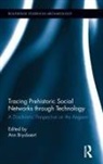 Ann (University of Leicester Brysbaert, Ann Brysbaert, Brysbaert Ann - Tracing Prehistoric Social Networks Through Technology