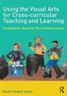 Karen Hosack Janes, Karen (Senior Lecturer in Education Hosack Janes, Hosack Janes Karen - Using the Visual Arts for Cross-Curricular Teaching and Learning