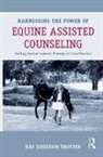 Kay (Kaleidoscope Behavioral Heal Sudekum Trotter, Kay Sudekum Trotter - Harnessing the Power of Equine Assisted Counseling