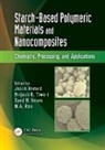 Jasim Tiwari Ahmed, Jasim Ahmed, Ahmed Jasim, Syed H. Imam, Imam Syed H., M.A. Rao... - Starch-Based Polymeric Materials and Nanocomposites